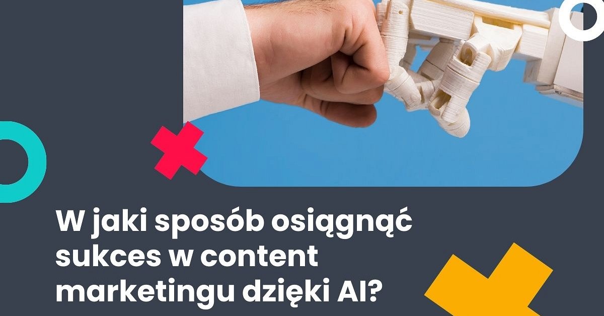 W jaki sposób osiągnąć sukces w content marketingu dzięki AI