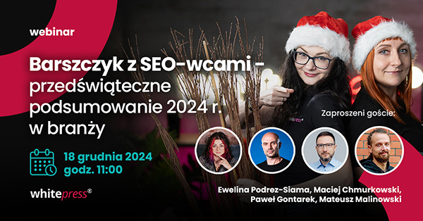 Barszczyk z SEO-wcami - predświąteczne podsumowanie 2024 r. w branży