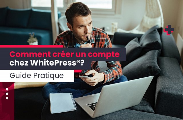 Comment créer un compte chez WhitePress®? Guide Pratique