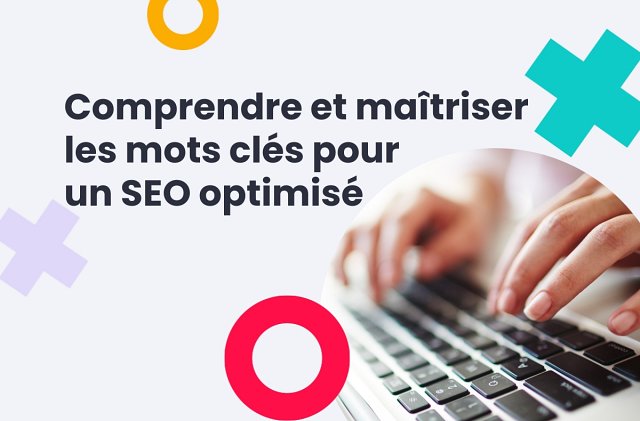 Tout Comprendre Sur Les Mots Clés Et Leur Importance Pour Le SEO