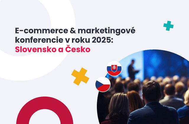 Prehľad e-commerce & marketingových konferencií v roku 2025: Slovensko a Česko