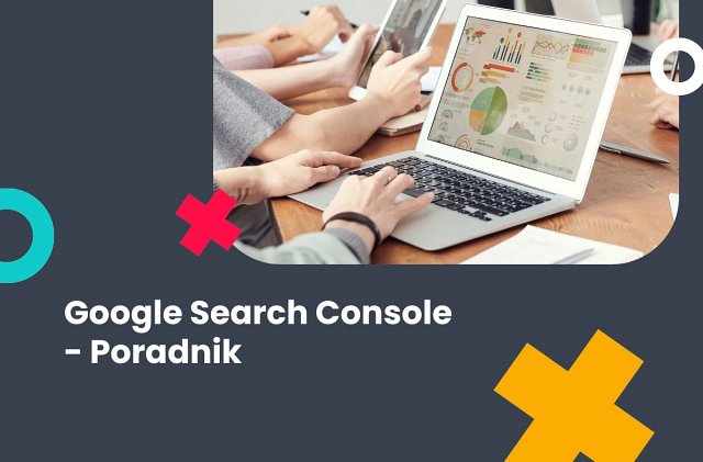 Google Search Console - poradnik dla początkujących