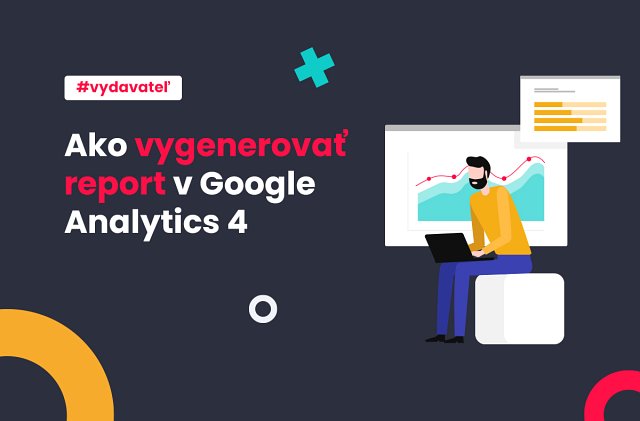 Ako vygenerovať report v Google Analytics 4