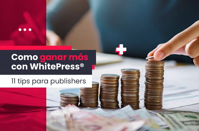 Cómo ganar más con WhitePress® - 11 consejos para editores