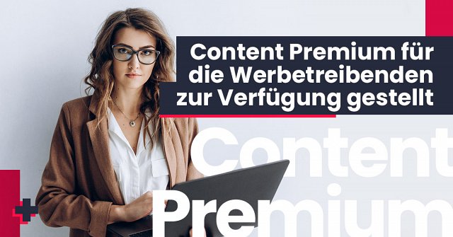 Content Premium für die Werbetreibenden zur Verfügung gestellt