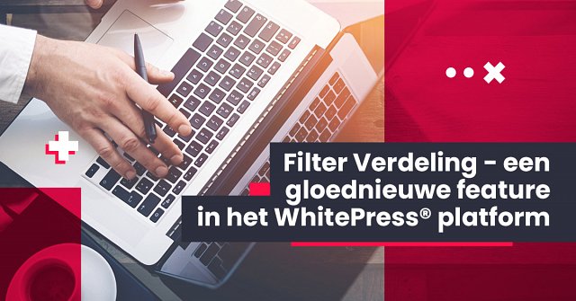 Filter Verdeling - een gloednieuwe feature in het Whitepress® platform