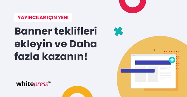 Yayıncılar İçin Banner Teklifleri